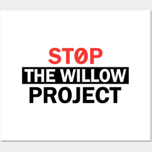 Stop The Willow Project Posters and Art